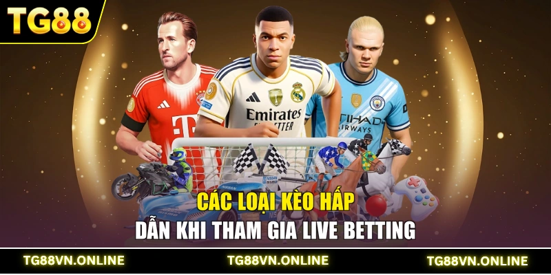 Các loại kèo hấp dẫn khi tham gia Live Betting