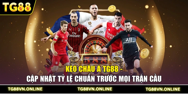 Kèo Châu Á TG88 - Cập Nhật Tỷ Lệ Chuẩn Trước Mọi Trận Cầu