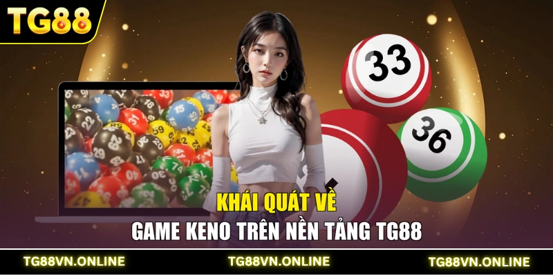Khái quát về game Keno trên nền tảng TG88