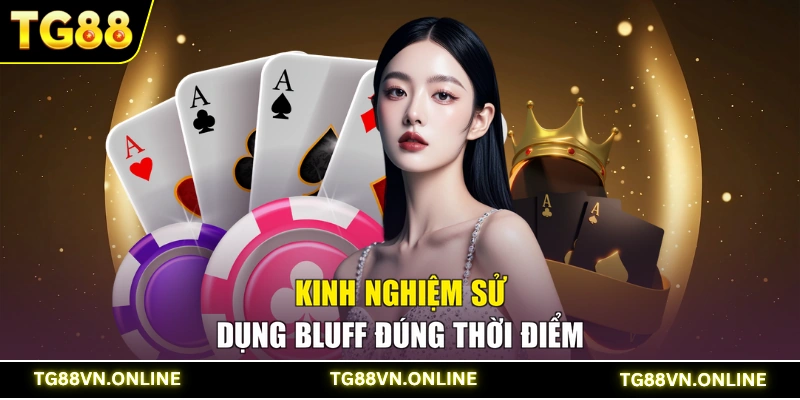 Kinh nghiệm sử dụng Bluff đúng thời điểm