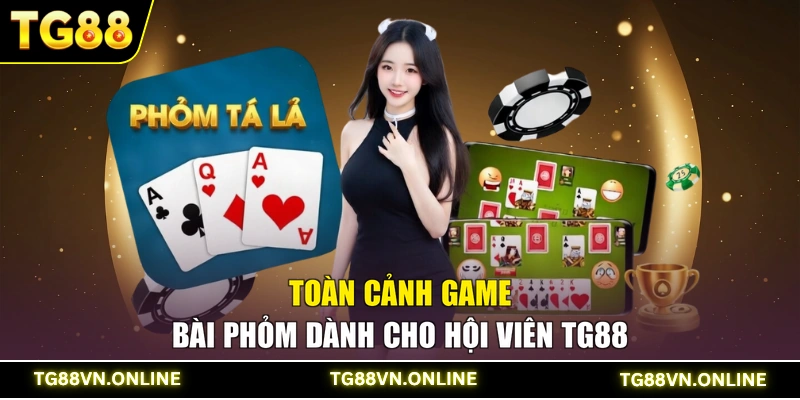 Toàn cảnh game bài Phỏm dành cho hội viên TG88