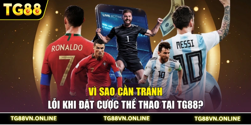 Vì sao cần tránh lỗi khi đặt cược thể thao tại TG88?